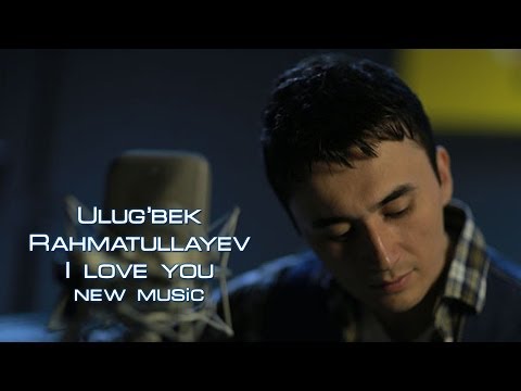 Ulug'bek Rahmatullayev - I love you (Official music english version)