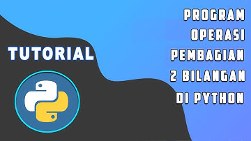 Program Operasi Pembagian Pada Python - Membagi 2 Bilangan