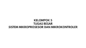 Presentasi Tugas Besar Sistem Mikroprosesor dan Mikrokontroler