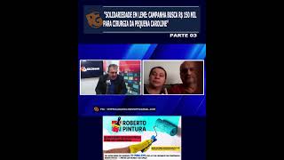 PARTE 03    “SOLIDARIEDADE EM LEME  CAMPANHA BUSCA R$ 150 MIL PARA CIRURGIA DA PEQUENA CAROLINE”