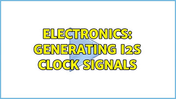 Electronics: Generating i2s Clock Signals (2 Solutions!!)