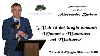 Alessandro Barbero: "Al di là dei luoghi comuni: Monaci e Monasteri nel Medioevo"