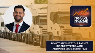 How to Maximize Your Passive Income Streams with Antonio Rivodo, CEO of Rivx