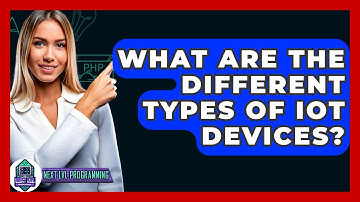 What Are The Different Types Of IoT Devices? - Next LVL Programming