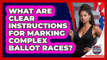 What Are Clear Instructions For Marking Complex Ballot Races? - Election Central Channel
