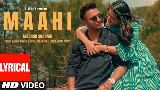 Maahi (Lyrical Video): Madhur Sharma, Swati Chauhan | Chirag Soni | Vishal Pande | T-Series