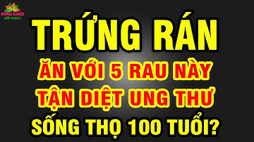 Cả làng SỐNG THỌ nhờ ĂN TRỨNG với LOẠI RAU này diệt sạch UNG THƯ càng ăn càng KHỎE MẠNH | SKMN