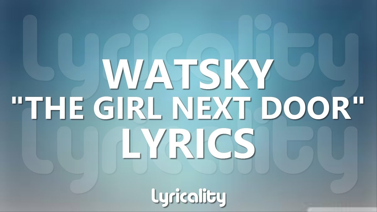 Watsky The Girl Next Door Lyrics Lyricalitymusic Youtube