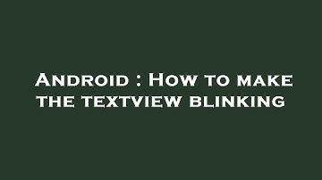 Android : How to make the textview blinking