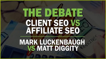 The Debate: Client SEO vs Affilaite SEO [Mark Luckenbaugh vs Matt Diggity]