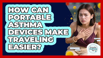 How Can Portable Asthma Devices Make Traveling Easier? - Everyday Asthma Tips