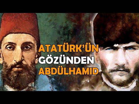 Atatürk'ün II. Abdülhamid Hakkındaki Düşünceleri