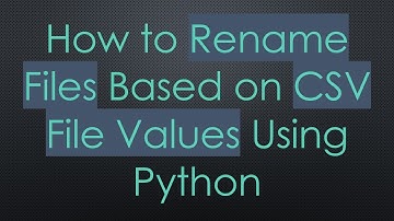 How to Rename Files Based on CSV File Values Using Python