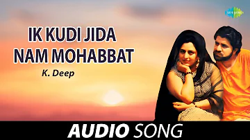 Ik Kudi Jida Nam Mohabbat | K. Deep | Old Punjabi Songs | Punjabi Songs 2022