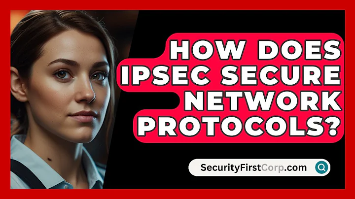 How Does IPsec Secure Network Protocols? - SecurityFirstCorp.com
