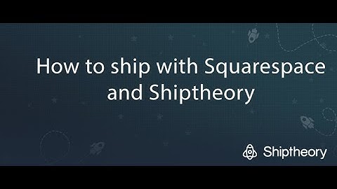 How to ship with Squarespace and Shiptheory | Squarespace Tutorial