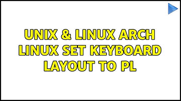 Unix & Linux: Arch linux: set keyboard layout to PL (3 Solutions!!)