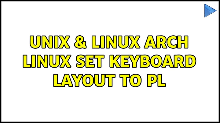 Unix & Linux: Arch linux: set keyboard layout to PL (3 Solutions!!)