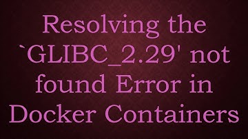 Resolving the `GLIBC_2.29