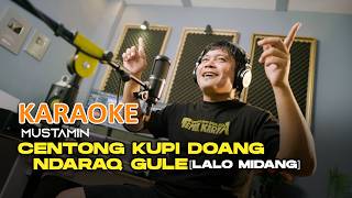 (Karaoke Version) Centong Kupi Doang Ndarak Gule (Lalo Midang) - Mustamin