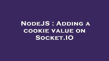 NodeJS : Adding a cookie value on Socket.IO