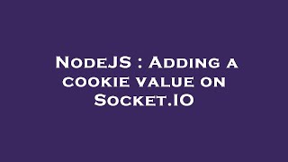 NodeJS : Adding a cookie value on Socket.IO