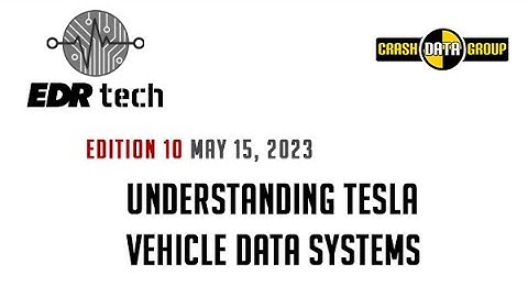 EDR Tech - Edition 10: Understanding Tesla Vehicle Data Systems