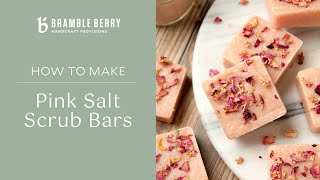 How to Make Pink Salt Scrub Bars - Easy DIY | Bramble Berry by Bramble Berry 22,080 views 1 year ago 8 minutes, 29 seconds