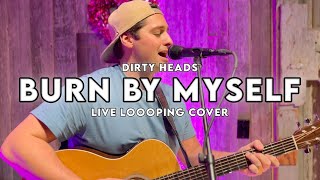 Burn By Myself - Dirty Heads (LIVE LOOPING COVER)