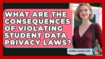 What Are The Consequences Of Violating Student Data Privacy Laws? - Aspiring Teacher Guide