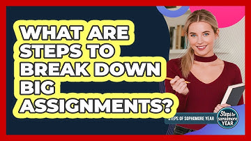 What Are Steps To Break Down Big Assignments?