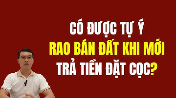 Có được rao bán đất khi mới trả tiền đặt cọc?