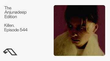 The Anjunadeep Edition 544 with Killen.