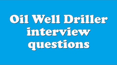 Oil Well Driller interview questions