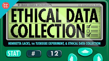 Henrietta Lacks, the Tuskegee Experiment, and Ethical Data Collection: Crash Course Statistics #12