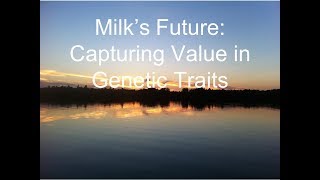 Milk’s Future: Capturing Value in Genetic Traits - R. Bruce German, University of California-Davis