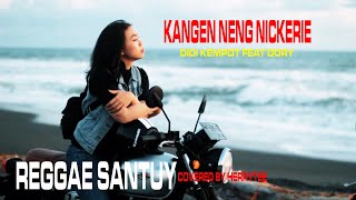 KANGEN NENG NICKERIE | Didi Kempot feat Dory Versi Reggae super santai