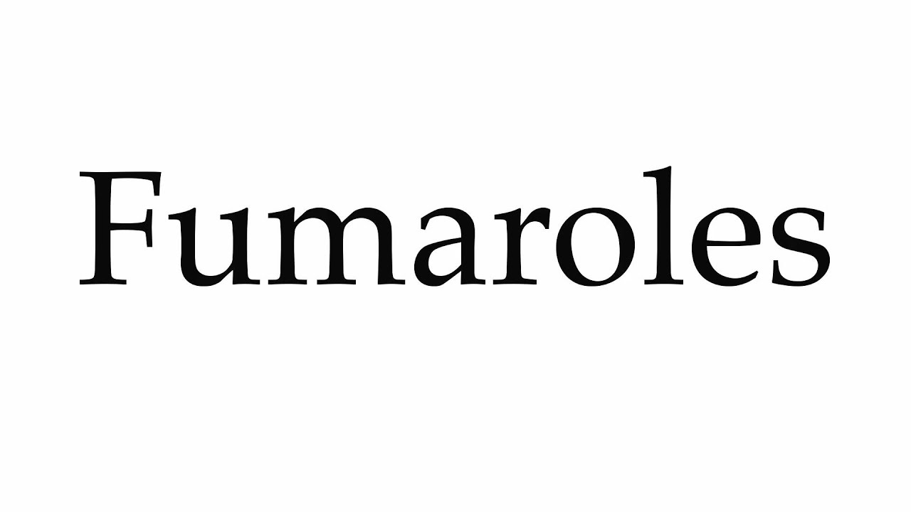 How to Pronounce Fumaroles YouTube