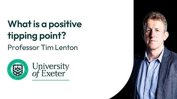 What is a positive tipping point? Professor Tim Lenton from the University of Exeter