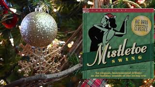 Mistletoe Swing Big Band Christmas Classics Elegant Instrumental Tribute to the Swing Era
