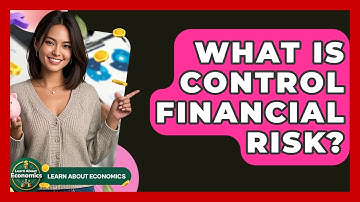What Is Control Financial Risk? - Learn About Economics