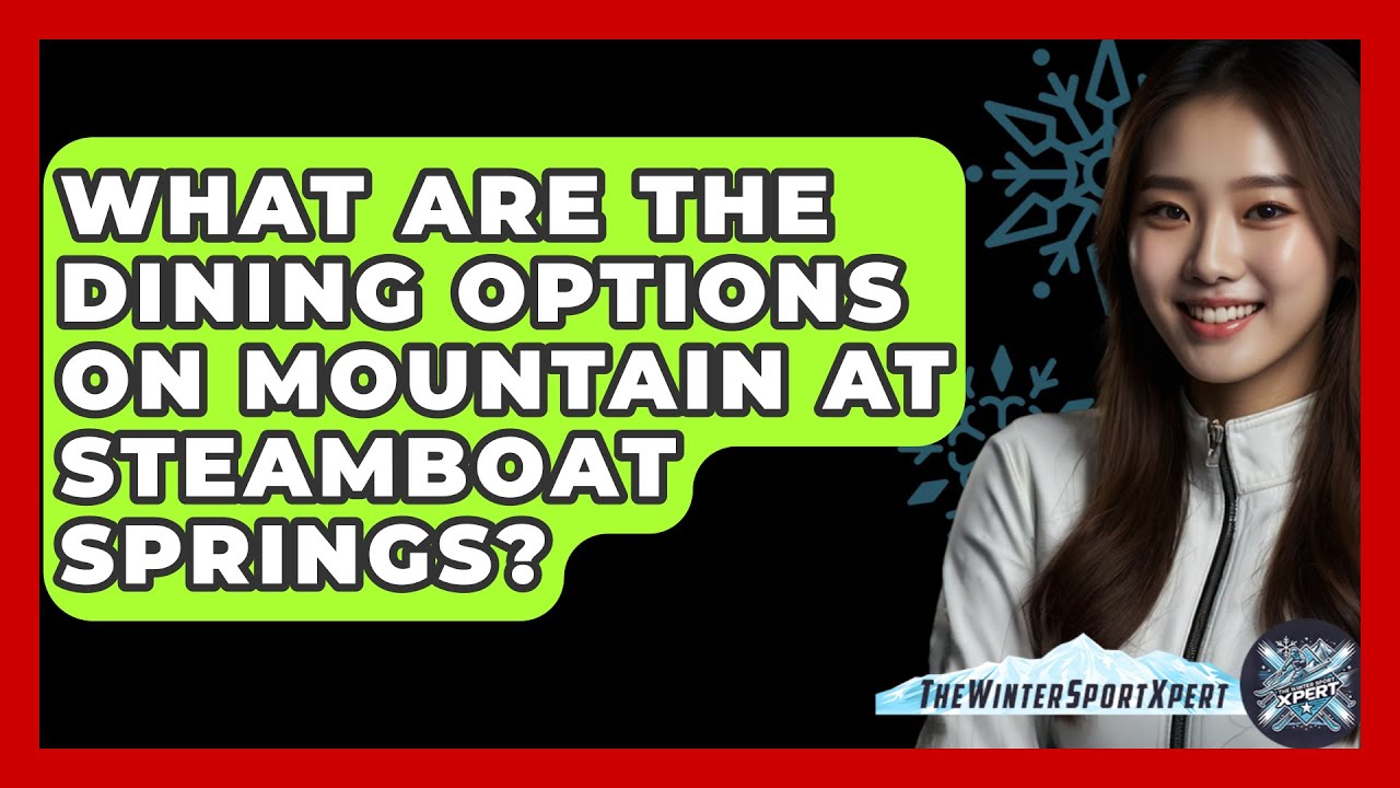 What Are The Dining Options On Mountain At Steamboat Springs? - The Winter Sport Xpert