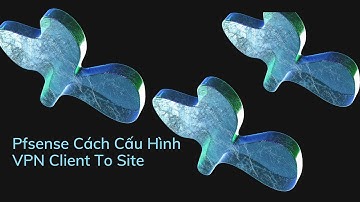 Pfsense Cách Cấu Hình VPN Client To Site