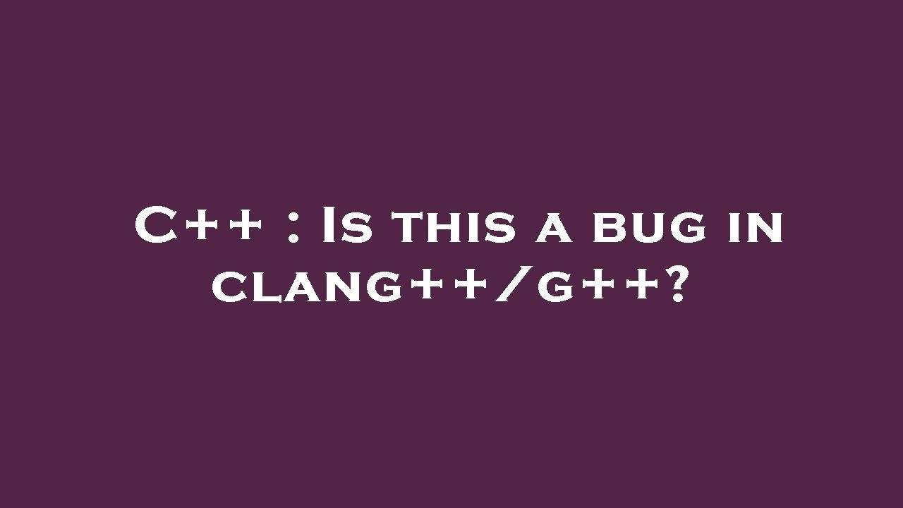 C++ : Is this a bug in clang++/g++? - YouTube