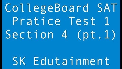 CollegeBoard SAT Practice Test 1 Section 4 Full Explanation (pt. 1)