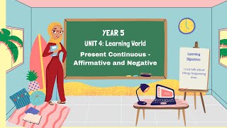 YEAR 5 Unit 4 Learning world |Present Continuous Tense - Affirmative and Negative|