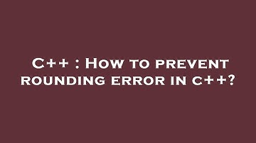 C++ : How to prevent rounding error in c++?