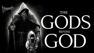 The gods before god.