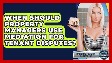 When Should Property Managers Use Mediation For Tenant Disputes? - Mastering Property Management