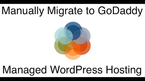 Manually Migrate To GoDaddy Managed WordPress Hosting